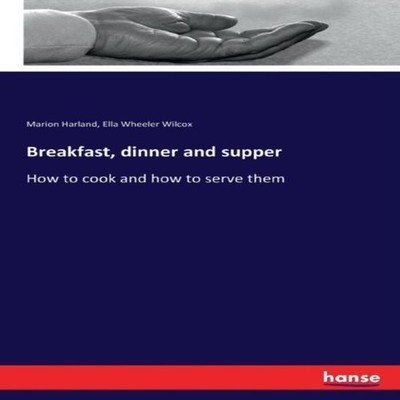 Breakfast dinner and supperHow to cook and how to serve them Ella