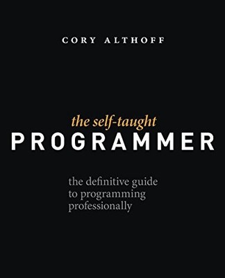 The Self-Taught Programmer: The Definitive Guide to Programming Profess - GOOD