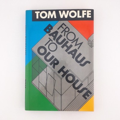 SIGNED From Bauhaus To Our House By Tom Wolfe Farrar Straus First Printing 1981