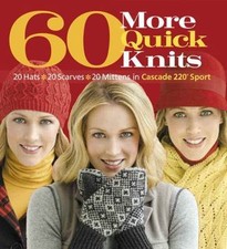 60 More Quick Knits: 20 Hats20 Scarves20 Mittens in Cascade 220® Sport (60 Quick