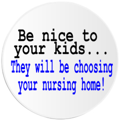 Be Nice To Your Kids They Choose Nursing Home - Circle Sticker Decal 3 Inch