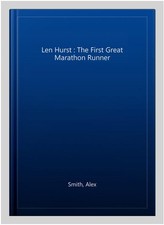 Len Hurst : The First Great Marathon Runner, Paperback by Smith, Alex, Like N...