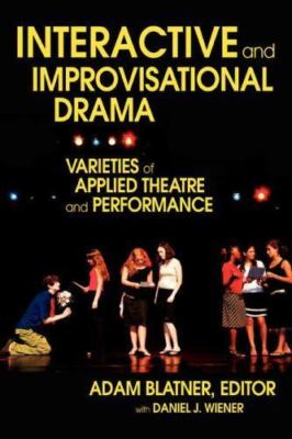 INTERACTIVE AND IMPROVISATIONAL DRAMA: VARIETIES OF APPLIED THEATRE AND PERFORMA