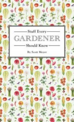 Stuff Every Gardener Should Know (Stuff You Should Know) - Hardcover - GOOD
