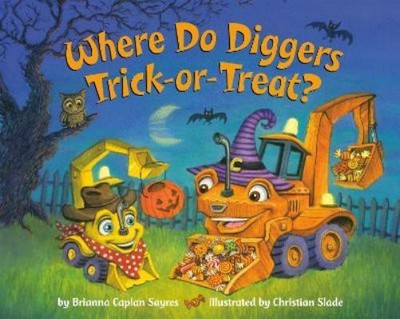 Brianna Caplan Sayres Christian Slad Where Do Diggers Trick-or-Treat (Paperback)