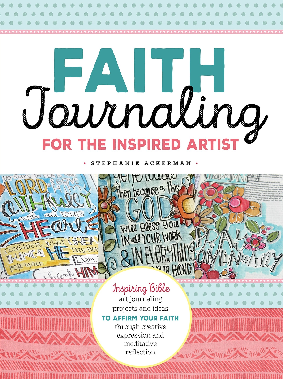 Faith Journaling for the Inspired Artist: Inspiring Bible art journaling pro...