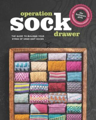 Operation Sock Drawer: The Guide to Building Your Stash of Hand-Knit Socks, Knit