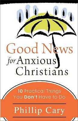 Good News for Anxious Christians: 10 Pra- 9781587432859, Phillip Cary, paperback