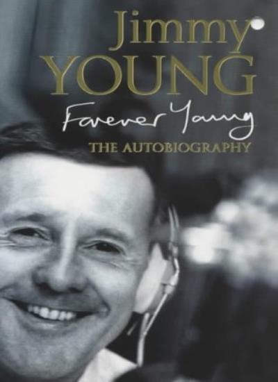 Forever Young: The Autobiography By  Jimmy Young. 9780340734384