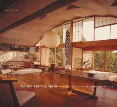 Nature Form & Spirit: The Life and Legacy of George Nakashima by