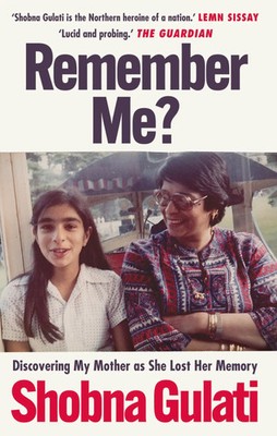 Remember Me? | Discovering My Mother as She Lost Her Memory | Shobna Gulati