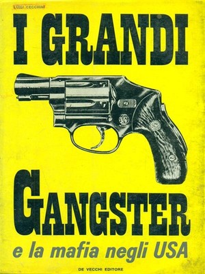 DIE GROSSEN GANGSTER UND DIE MAFIA IN DEN USA GEHEIMNISSE SCHARFSCHÜTZEN, ERI DE VECCHI 1966