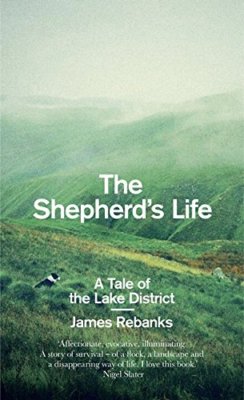 The Shepherd's Life: A Tale of the Lake District By James Rebank