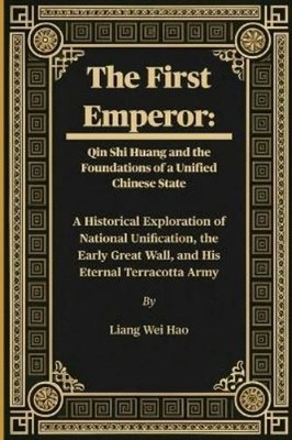 Liang Wei Hao The First Emperor: Qin Shi Huang and the F (Paperback) (UK IMPORT)