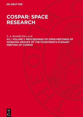 COSPAR: Space Research, XII./ Volume 1, Proceedings of Open Meetings of Working 