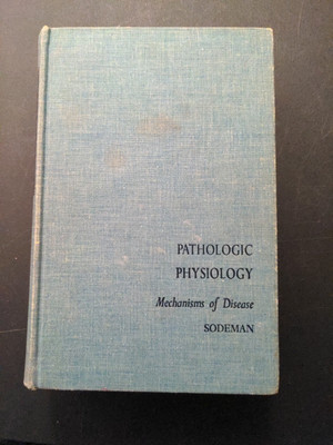 Pathologic Physiology : Mechanisms of Disease by William Sodeman 3th Ed 1961 