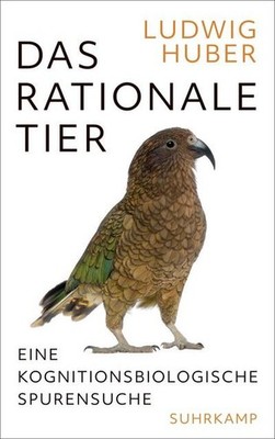 Das rationale Tier: Eine kognitionsbiologische Spurensuche Ludwig Huber