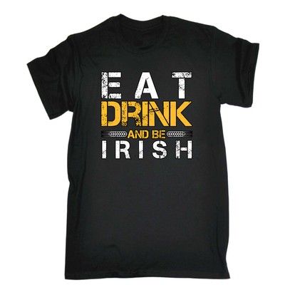 Eat Drink And Be Irish - Herren lustige Neuheit T-Shirt Shirts T-Shirt T-Shirt