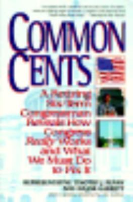 Common Cents: A Retiring Six-Term Congressman Reveals How Congressman Reveals Ho