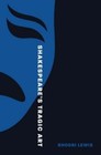 Shakespeare's Tragic Art by Rhodri Lewis: New 9780691246697| eBay