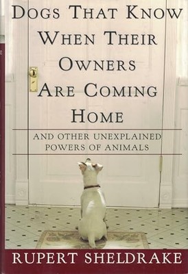 Dogs That Know When Their Owners Ar..., Sheldrake, Rupe