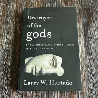 Destroyer of the Gods : Early Christian Distinctiveness in the Roman World Book