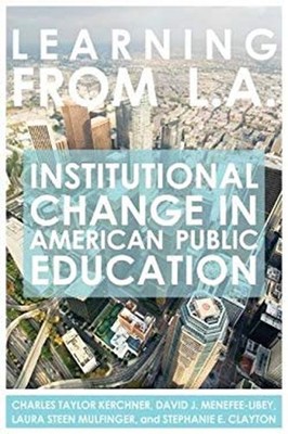 Learning from L. A. : Institutional Change in American Public Edu