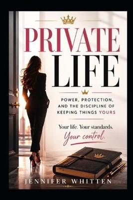 Private Life: Power, Protection, and the Discipline of Keeping Things Yours by J