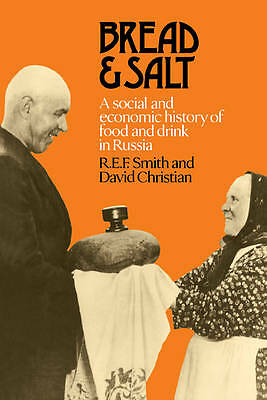 Bread and Salt A Social and Economic History of Food and Drink in Russia Smith