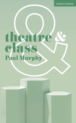 Theatre and Class (Theatre And) by Murphy, Paul