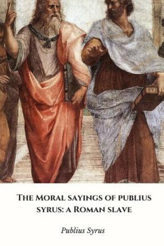 Thumbnail - The Moral Sayings Of Publius Syrus: A Roman Slave By Syrus, Publius