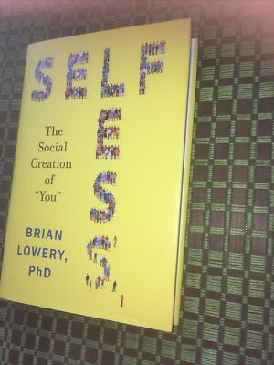 Selfless : The Social Creation of You by Brian Lowery (2023, Hardcover)