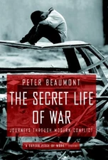 The Secret Life of War: Journeys Through Modern Conflict - hardcover Beaumon...