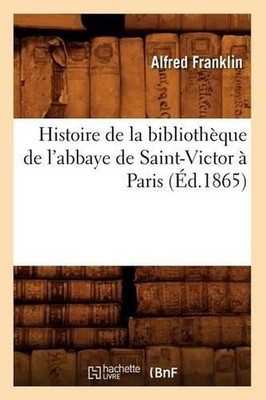 Histoire de la Bibliothque de l'Abbaye de Saint-Victor Paris (d.1865) by Alfred