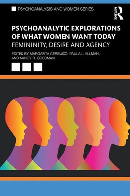 Psychoanalytic Explorations of What Women Want Today Margarita Cereijido (u. a.)