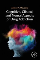 Ahmed A. Moustafa | Cognitive, Clinical, And Neural Aspects Of Drug Addiction