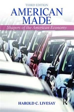 American Made : Shaping the American Economy, Hardcover by Livesay, Harold, B...