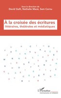 À La CroiséE Des éCritures LittéRaires, ThéâTrales Et MéDiatiques | Taschenbuch