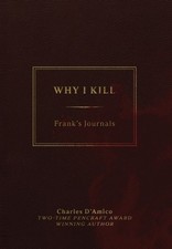 Why I Kill: Frank's Journals by Charles D'Amico Hardcover Book
