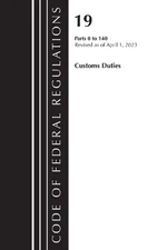 Code of Federal Regulations, Title 19 Customs Duties 0-140 2023 (Paperback)