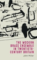 John Miller | The Modern Brass Ensemble In Twentieth-Century Britain | Buch
