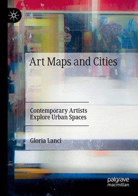 Art Maps and Cities | Gloria Lanci | Contemporary Artists Explore Urban Spaces