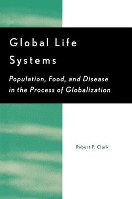 Global Life Systems: Population, Food, and Disease in the Process of Globalizati