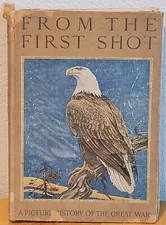 From The First Shot: A Picture History Of The Great War Hardcover 1918 Rare