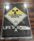Chemical Waste - LIFE'S A B..... — photo 1