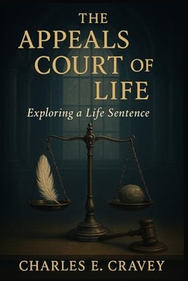 Appeals Court of Life : Exploring Alife Sentence -  NEW Charles E. Crav 2025