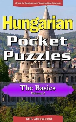 Hungarian Pocket Puzzles - The Basics - Volume 2: A Collection of Puzzles and Qu