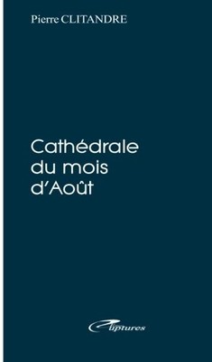 CATHEDRALE DU MOIS D'AOUT (FRENCH EDITION) By Pierre Clitandre **BRAND NEW**