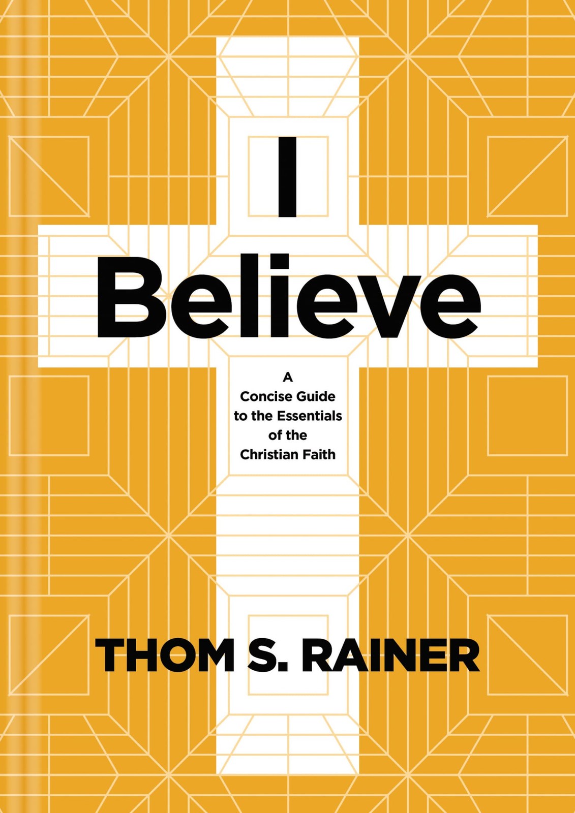 I Believe: A Concise Guide to the Essentials of the Christian Faith by Rainer