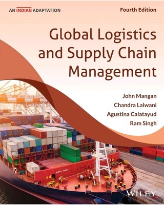 Global Logistics and Supply Chain Management 4e by Lalwani, Mangan INT'L EDITION